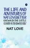 The Life and Adventures of Nat LoveBetter Known in the Cattle Country as Deadwood Dick
