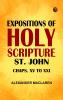 Expositions of Holy Scripture: St. John Chaps. XV to XXI