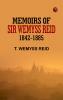 Memoirs of Sir Wemyss Reid 1842-1885
