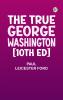 The True George Washington [10th Ed]