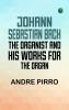 Johann Sebastian Bach: The Organist and His Works for the Organ