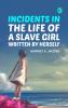 Incidents in the Life of a Slave Girl Written by Herself