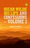 OSCAR WILDE HIS LIFE AND CONFESSIONS. VOLUME 2