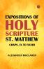 Expositions of Holy Scripture: St. Matthew Chaps. IX to XXVIII