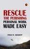 Rescue the Perishing: Personal Work Made Easy