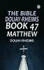 The Bible Douay-Rheims Book 47: Matthew