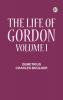 The Life of Gordon Volume I