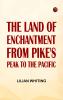 The Land of Enchantment: From Pike's Peak to the Pacific