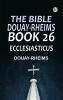 The Bible Douay-Rheims Book 26: Ecclesiasticus