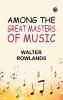 Among the Great Masters of Music