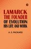 Lamarck the Founder of Evolution: His Life and Work