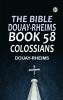 The Bible Douay-Rheims Book 58: Colossians