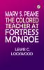 Mary S. Peake: The Colored Teacher at Fortress Monroe
