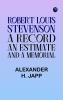 Robert Louis Stevenson: A Record an Estimate and a Memorial