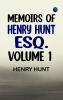 Memoirs of Henry Hunt Esq. -- Volume 1