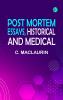 Post mortem: Essays historical and medical