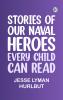 Stories of Our Naval Heroes Every Child Can Read