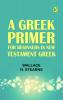 A Greek Primer: For Beginners in New Testament Greek