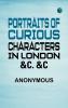 Portraits of Curious Characters in London &c. &c