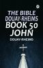 The Bible Douay-Rheims Book 50: John