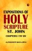 Expositions of Holy Scripture: St. John Chapters I to XIV