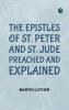 The Epistles of St. Peter and St. Jude Preached and Explained