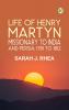 Life of Henry Martyn Missionary to India and Persia 1781 to 1812