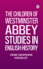 The Children of Westminster Abbey: Studies in English History