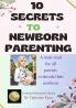 10 SECRETS TO NEWBORN PARENTING: A must read for all the parents to decode their newborn