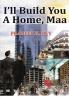 I'll build you a home Maa