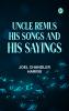 Uncle Remus His Songs and His Sayings