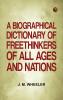 A Biographical Dictionary of Freethinkers of All Ages and Nations