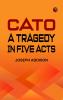 Cato: A Tragedy in Five Acts