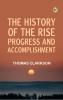 The History of the Rise Progress and Accomplishment