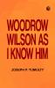 Woodrow Wilson as I Know Him