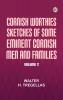 Cornish Worthies: Sketches of Some Eminent Cornish Men and Families Volume 2