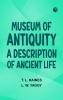 Museum of Antiquity: A Description of Ancient Life