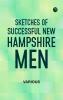 Sketches of Successful New Hampshire Men