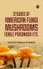 Studies of American Fungi. Mushrooms Edible Poisonous etc