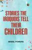 Stories the Iroquois Tell Their Children