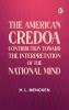 The American CredoA Contribution Toward the Interpretation of the National Mind