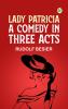 Lady Patricia: A comedy in three acts