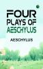 Four Plays of Aeschylus