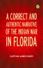 A correct and authentic narrative of the Indian war in Florida