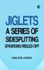 Jiglets: A series of sidesplitting gyrations reeled off--