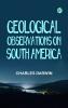Geological Observations on South America
