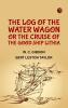 The Log of the Water Wagon; or The Cruise of the Good Ship Lithia
