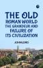 The Old Roman World : the Grandeur and Failure of Its Civilization.