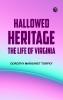 Hallowed Heritage: The Life of Virginia