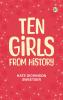Ten Girls from History